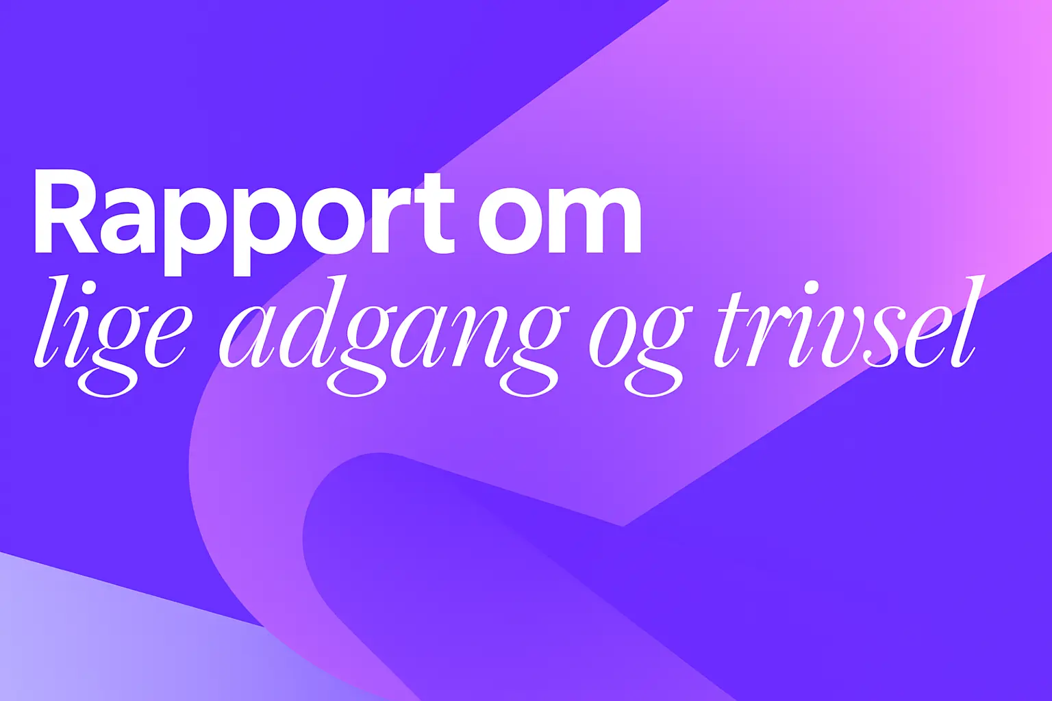 Featured image for “Årets rapportering på lige adgang og trivsel er i gang”